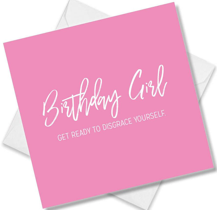 Funny Birthday Cards - Birthday Girl Get Ready To Disgrace Yourself Happy Birthday