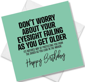 Funny Birthday Cards saying Don’t Worry About Your Eyesight Failing As You Get Older Its Natures Way Of Protecting You