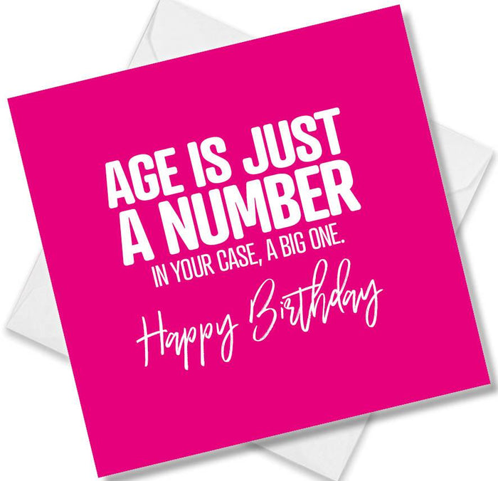 Funny Birthday Cards - Age Is Just A Number In Your Case A Big One Happy Birthday