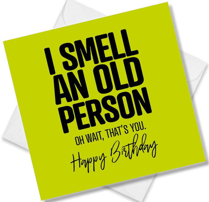 Funny Birthday Cards - I Smell An Old Person Oh Wait, That’s You. Happy Birthday