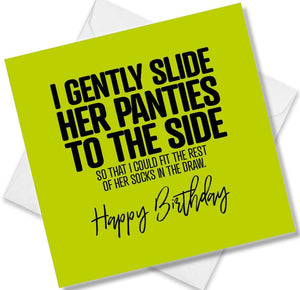 Funny Birthday Cards saying I Gently Slide Her Panties To The Side So That I Could Fit The Rest Of Her Socks In The Draw.