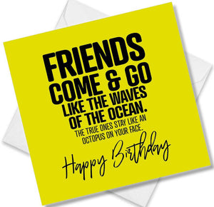 Funny Birthday Cards saying Friends Come & Go Like The Waves Of The Ocean. The True Ones Stay Like An Octopus On Your