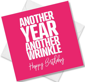 Funny Birthday Cards saying Another Year Another Wrinkle. Happy Birthday