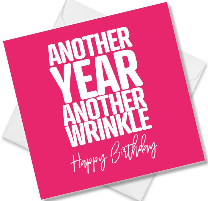 Funny Birthday Cards - Another Year Another Wrinkle. Happy Birthday