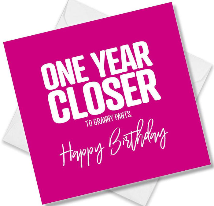 Funny Birthday Cards - One Year Closer To Granny Pants. Happy Birthday