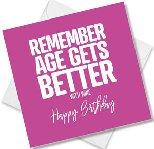 Funny Birthday Cards saying Remember age gets better with wine