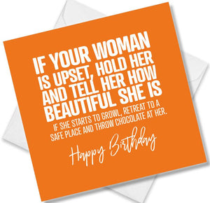 Funny Birthday Cards saying If Your Woman Is Upset, Hold Her And Tell Her How Beautiful She Is If She Starts To Growl