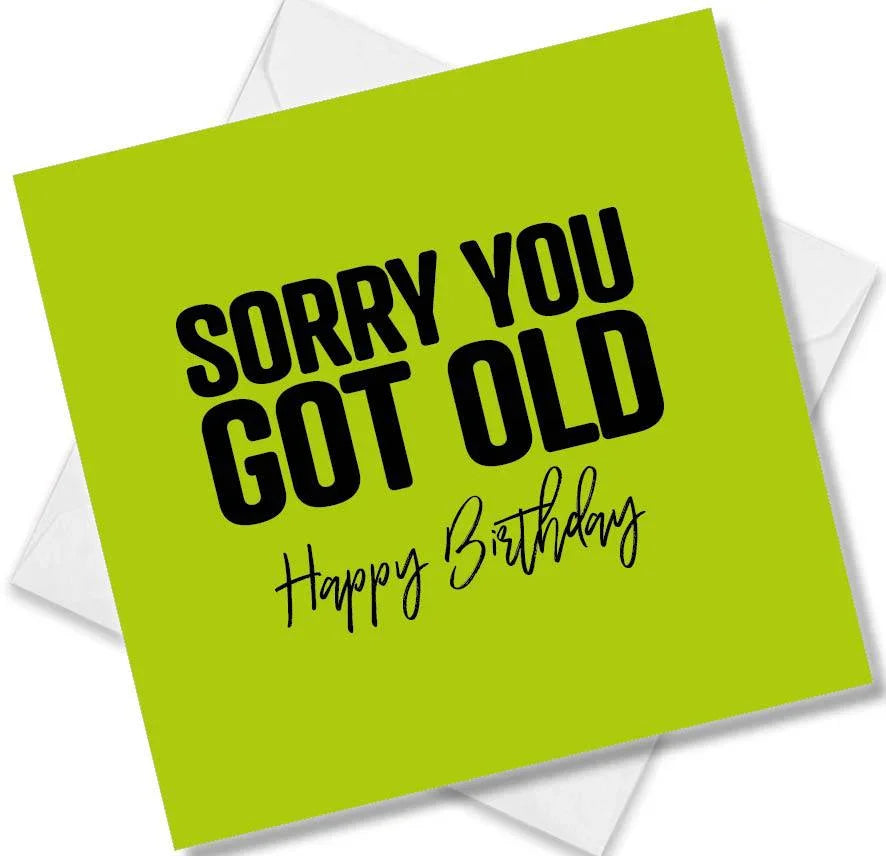 Sorry Old Funny Birthday Cards | Sorry you got old – Punk Cards