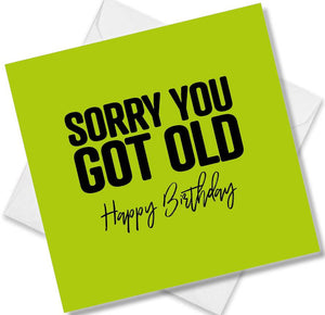 Funny Birthday Cards saying Sorry you got old