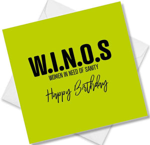 Funny Birthday Cards saying W.I.N.O.S Women In Need Of Sanity