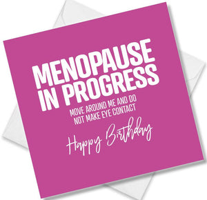 Funny Birthday Cards saying Menopause in progress move around me and do not make eye contact