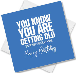 Funny Birthday Cards saying You know you are getting old when happy hour is a nap