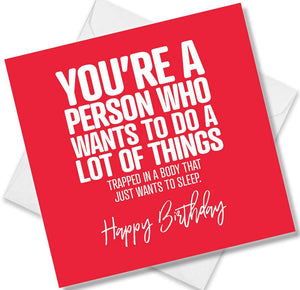 Funny Birthday Cards saying You’re A Person Who Wants To Do A Lot Of Things Trapped In A Body That Just Wants To Sleep