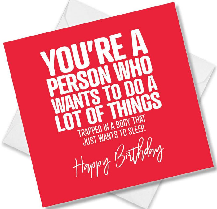 Funny Birthday Cards - You’re A Person Who Wants To Do A Lot Of Things Trapped In A Body That Just Wants To Sleep.