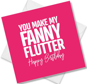 Funny Birthday Cards saying You make my fanny flutter