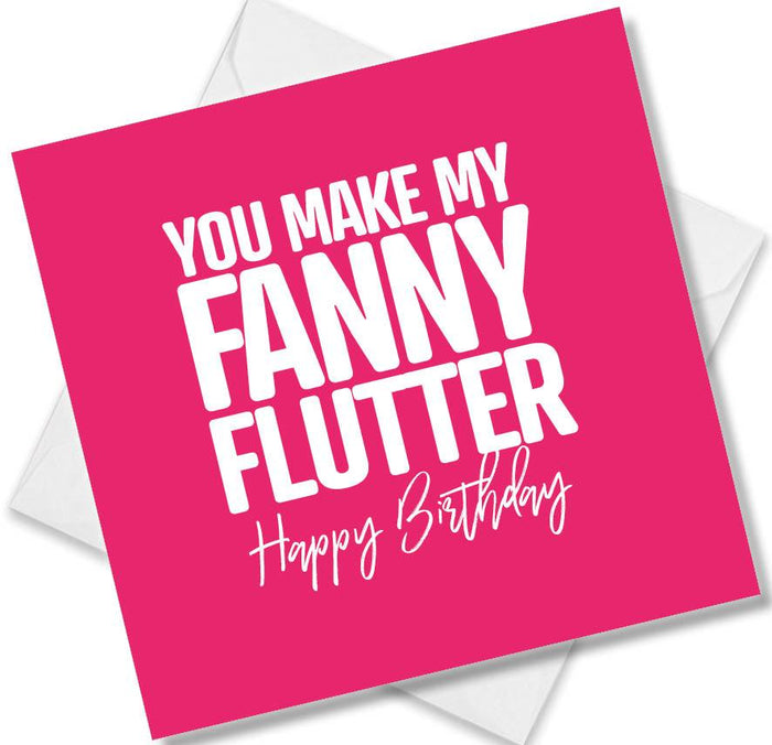 Funny Birthday Cards - You make my fanny flutter