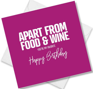 Funny Birthday Cards saying Apart from food & wine you’re my favourite