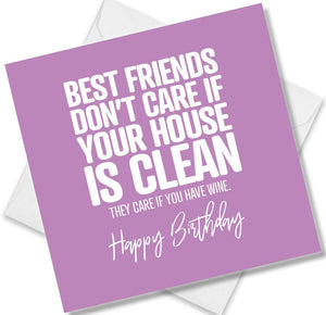 Funny Birthday Cards saying Best Friends don’t care if your house is clean they care if you have wine