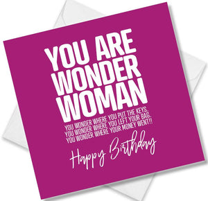 Funny Birthday Cards saying You Are Wonder Woman You Wonder Where You Put The Keys. You Wonder Where You Left Your Bag