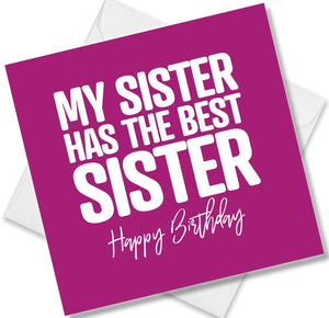 Funny Birthday Cards saying My Sister has the best Sister
