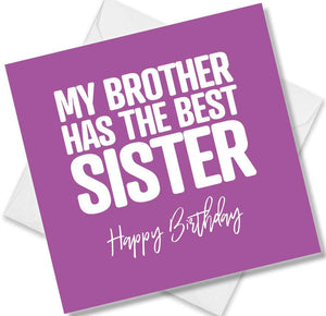 Funny Birthday Cards saying My Brother has the best sister