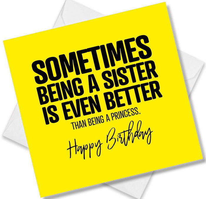 Funny Birthday Cards - Sometimes being a sister is even better than being a princess