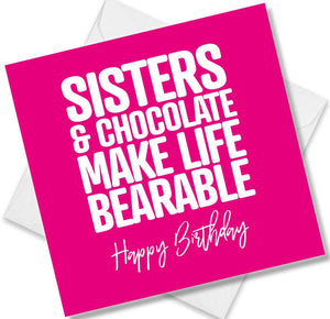 Funny Birthday Cards saying Sisters & Chocolate make life Bearable