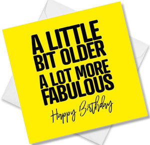 Funny Birthday Cards saying A little bit older A lot more fabulous