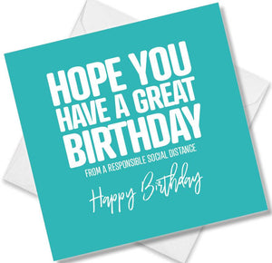 Funny Birthday Cards saying Hope you have a great Birthday from a responsible social distance