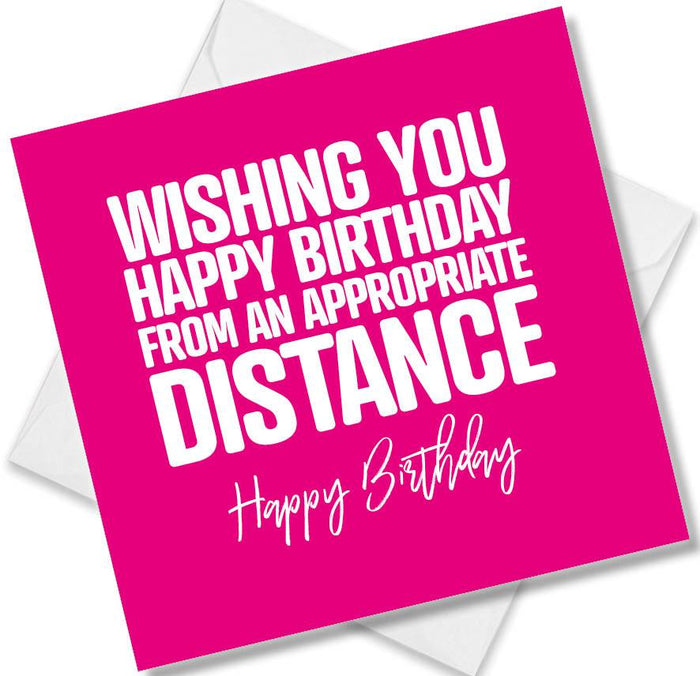 Funny Birthday Cards - Wishing you happy birthday from a appropriate distance
