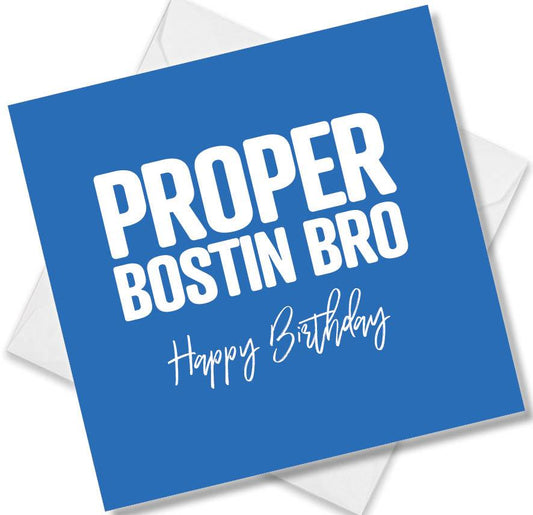 Funny Birthday Cards saying Proper Bostin Bro