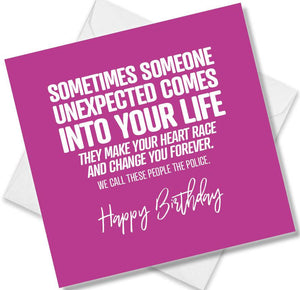 Funny Birthday Cards saying Sometimes someone unexpected comes into your life