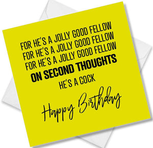 rude birthday card saying for he’s a jolly good fellow on second thoughts he’s a cock