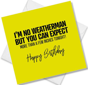 rude birthday card saying i’m no weatherman but