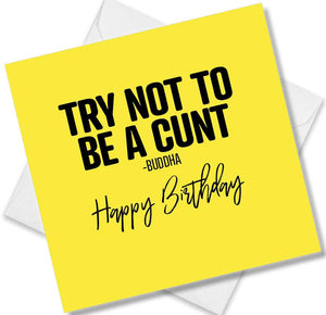 rude birthday card saying try not to be a cunt - buddha 