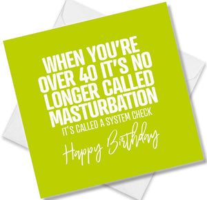 rude birthday card saying when you’re over 40 it’s no longer called masturbation it’s called a system check