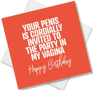 rude birthday card saying your penis is cordially invited to the party in my vagina 