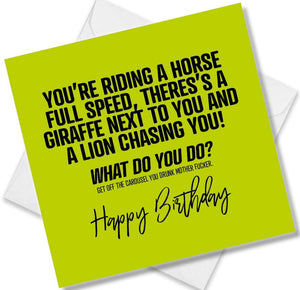 rude birthday card saying you’re riding a horse full speed theres’s a giraffe next to you and a lion chasing you! what d