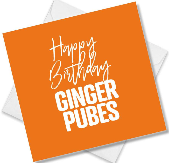 Happy Birthday Ginger Pubes