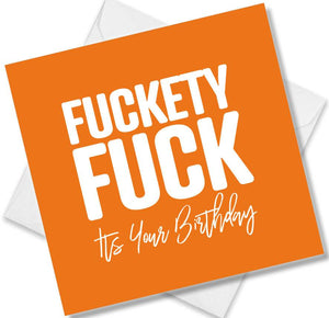 rude birthday card saying fuckety fuck it's your birthday