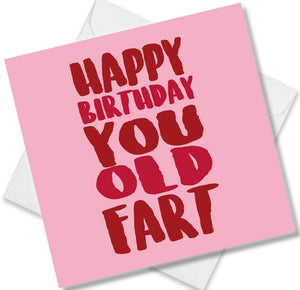 rude birthday card saying happy birthday you old fart