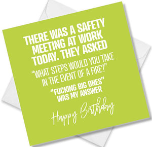 rude birthday card saying there was a safety meeting at work today. they asked “what steps would you take in the event o