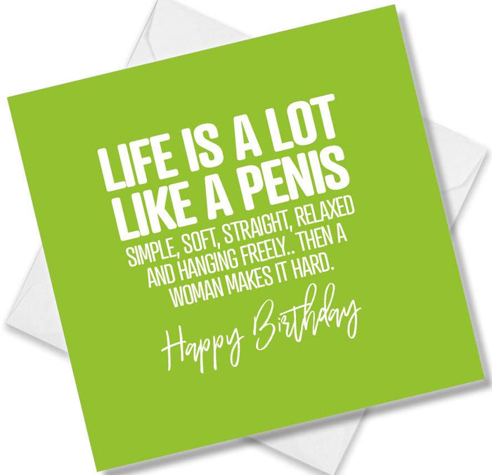 Life Is A Lot Like A Penis Simple Soft Straight Relaxed And Hanging Freely.. Then A Woman Makes It Hard. Happy Birthday