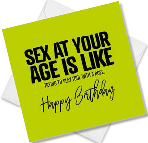 rude birthday card saying sex at your age is like trying to play pool with a rope.