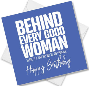 rude birthday card saying behind every good woman theres a man trying to do fuckall happy birthday