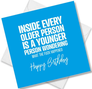 rude birthday card saying inside every older person is a younger person wondering