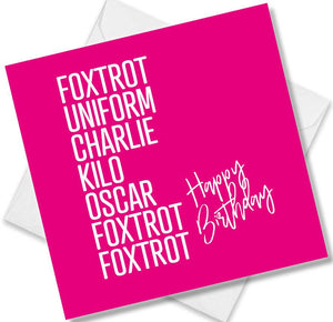 rude birthday card saying foxtrot, uniform, charlie, kilo, oscar, foxtrot, foxtrot