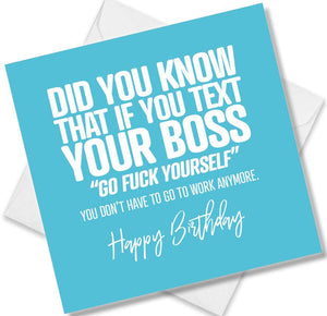 rude birthday card saying di you know that if you text you boss go fuck yourself you don’t have to go to work anymore