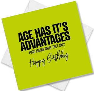 rude birthday card saying age has it’s advantages fuck knows what they are?