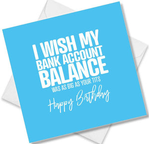 rude birthday card saying i wish my bank account balance was as big as your tits